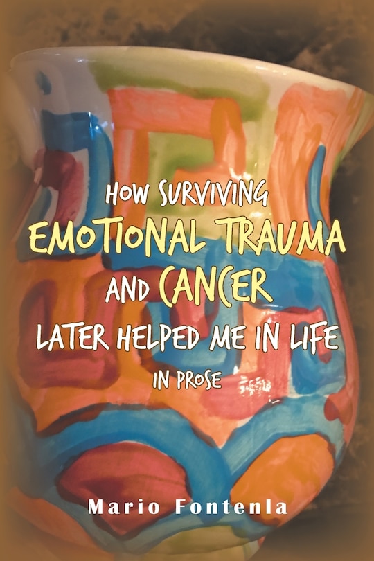 Couverture_How Surviving Emotional Trauma and Cancer Later Helped Me in Life in Prose