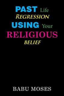 Front cover_Past Life Regression Using Your Religious Belief