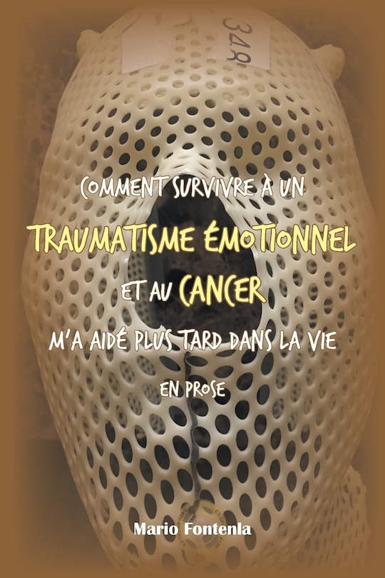 Front cover_Comment Survivre À Un Traumatisme Émotionnel Et Au Cancer M'a Aidé Plus Tard Dans La Vie En Prose