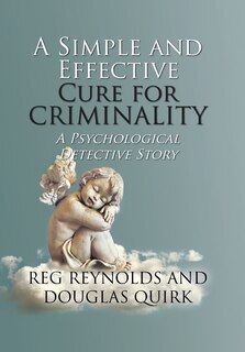 Front cover_A Simple and Effective Cure for Criminality