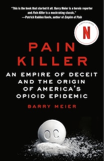 Pain Killer: An Empire Of Deceit And The Origin Of America's Opioid Epidemic