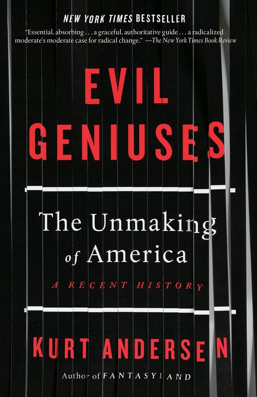 Evil Geniuses: The Unmaking Of America: A Recent History