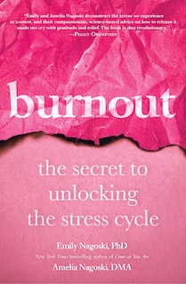 Burnout: The Secret To Unlocking The Stress Cycle