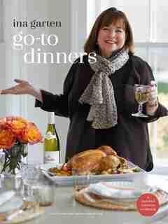 Go-to Dinners: A Barefoot Contessa Cookbook by Ina Garten