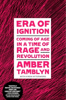 Era Of Ignition: Coming Of Age In A Time Of Rage And Revolution