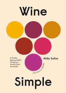Wine Simple: A Totally Approachable Guide From A World-class Sommelier by Aldo Sohm