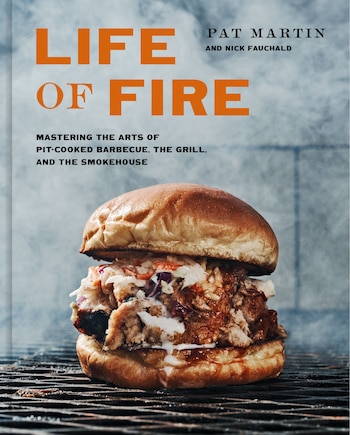 Life Of Fire: Mastering The Arts Of Pit-cooked Barbecue, The Grill, And The Smokehouse: A Cookbook