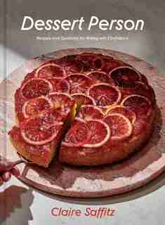 Dessert Person: Recipes And Guidance For Baking With Confidence: A Baking Book by Claire Saffitz