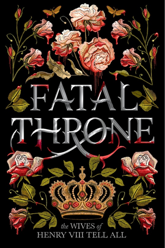 Front cover_Fatal Throne: The Wives Of Henry Viii Tell All