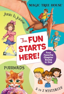 The Fun Starts Here!: Four Favorite Chapter Books in One: Junie B. Jones, Magic Tree House, Purrmaids, and A to Z Mysteries