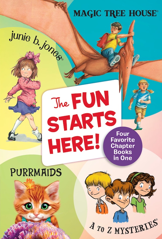 The Fun Starts Here!: Four Favorite Chapter Books in One: Junie B. Jones, Magic Tree House, Purrmaids, and A to Z Mysteries