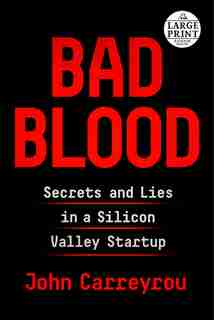 Bad Blood: Secrets And Lies In A Silicon Valley Startup by John Carreyrou