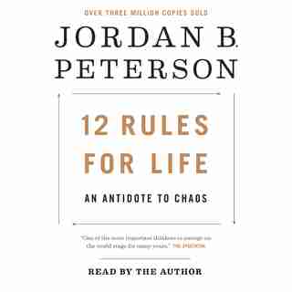 12 Rules For Life: An Antidote To Chaos by Jordan B. Peterson
