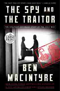 The Spy And The Traitor: The Greatest Espionage Story Of The Cold War by Ben Macintyre