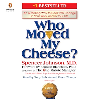 Who Moved My Cheese?: An A-mazing Way To Deal With Change In Your Work And In Your Life