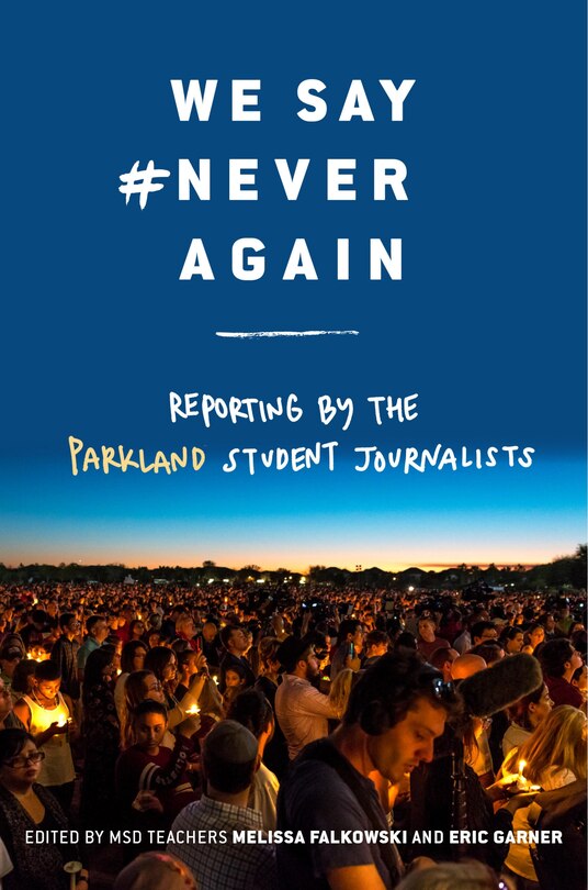 Front cover_We Say #NeverAgain: Reporting by the Parkland Student Journalists