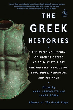 The Greek Histories: The Sweeping History of Ancient Greece as Told by Its First Chroniclers: Herodotus, Thucydides, Xenophon, and Plutarch