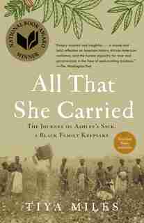 All That She Carried: The Journey Of Ashley's Sack, A Black Family Keepsake by Tiya Miles