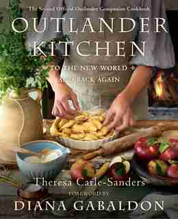 Outlander Kitchen: To The New World And Back Again: The Second Official Outlander Companion Cookbook by Theresa Carle-Sanders