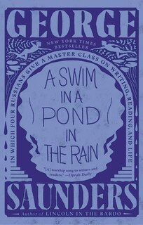 A Swim In A Pond In The Rain: In Which Four Russians Give A Master Class On Writing, Reading, And Life