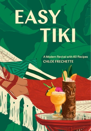 Easy Tiki: A Modern Revival With 60 Recipes