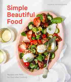 Simple Beautiful Food: Recipes And Riffs For Everyday Cooking [a Cookbook] by Amanda Frederickson