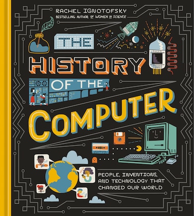 The History Of The Computer: People, Inventions, And Technology That Changed Our World