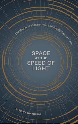 Space At The Speed Of Light: The History Of 14 Billion Years For People Short On Time