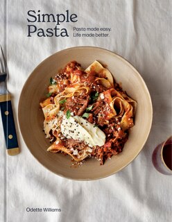 Simple Pasta: Pasta Made Easy. Life Made Better. [a Cookbook]