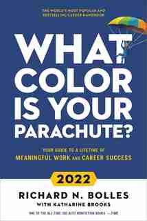 What Color Is Your Parachute? 2022: Your Guide To A Lifetime Of Meaningful Work And Career Success by Richard N. Bolles