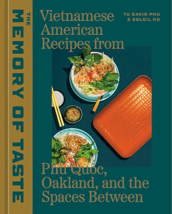 The Memory of Taste: Vietnamese American Recipes from Phú Quoc, Oakland, and the Spaces Between [A Cookbook]