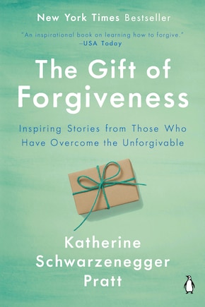 The Gift Of Forgiveness: Inspiring Stories From Those Who Have Overcome The Unforgivable