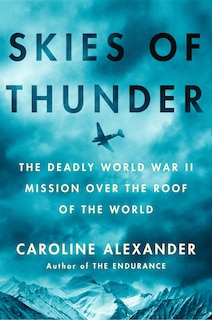 Skies of Thunder: The Deadly World War II Mission Over the Roof of the World