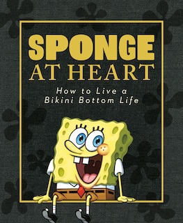 Couverture_Sponge At Heart: How To Live A Bikini Bottom Life (spongebob Squarepants)