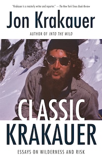 Classic Krakauer: Essays On Wilderness And Risk