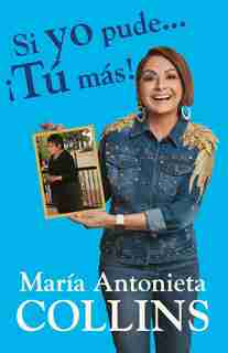 Si Yo Pude... ¡tú Más! / If I Could...you Can Too! by Maria Antonieta Collins