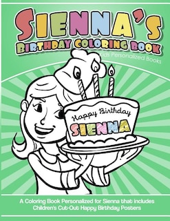 Sienna's Birthday Coloring Book Kids Personalized Books: A Coloring Book Personalized for Sienna that includes Children's Cut Out Happy Birthday Posters