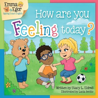 How Are You Feeling Today?: Emma, Egor And Eli Learn To Sign Feelings