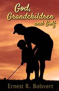 Front cover_God, Grandchildren and Golf