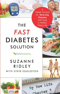 The Fast Diabetes Solution: A Holistic Formula for Diabetes Reversal and Living a Healthy, Happy Life