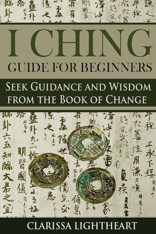I Ching Guide for Beginners: Seek Guidance and Wisdom from the Book of Change