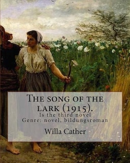 The song of the lark (1915). By: Willa Cather: The Song of the Lark is the third novel by American author Willa Cather, written in 1915. It is generally considered to be the second novel in Cather's Prairie Trilogy, following O Pioneers! (1913) and preceding My Ántonia (1918).