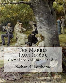 The Marble Faun (1860). By: Nathaniel Hawthorne: (Complete volume 1 and 2). The Marble Faun: Or, The Romance of Monte Beni, also known by the British title Transformation, was the last of the four major romances by Nathaniel Hawthorne, and was published in 1860.