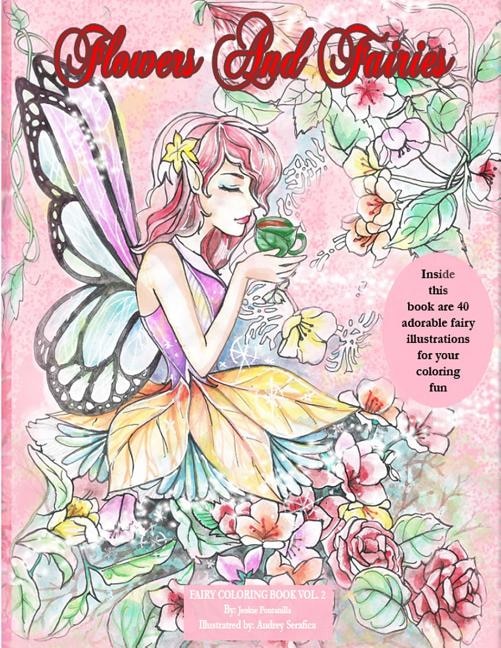 Flowers and Fairies Coloring Book: Enjoy 40 Adorable Fairy Illustrations in This Coloring Book. Suitable for All Ages. Coloring Is Known to Be a Stress Reliever for Adults and a Fun Activity Between Parents and Children. Your Coloring Skill Can Make Thes