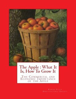 The Apple: What It Is, How To Grow It: The Commercial and Economic Importance of the Apple