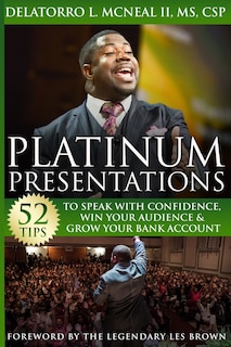 Platinum Presentations: 52 Tips To Speak With Confidence, Win Your Audience & Grow Your Bank Account