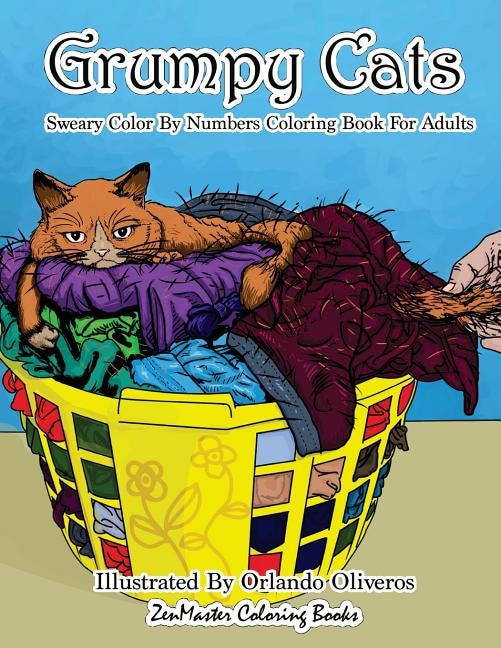 Sweary Color By Numbers Coloring Book for Adults: Grumpy Cats: An Uncensored Adult Coloring Book of Swearing, Angry, Annoying, and Grumpy Cats for Entertainment, Relaxation, and Stress Relief