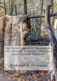 Couverture_The New Complete Treatise on the Arts of Tanning, Currying and Leather Dressing