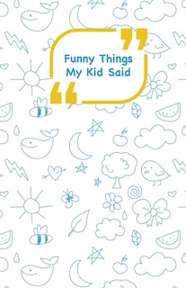 Front cover_Funny Things My Kid Said