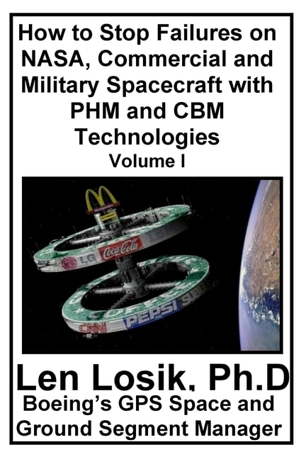 How to Stop Failures on NASA, Commercial and Military Spacecraft with PHM and CBM Technologies Volume I